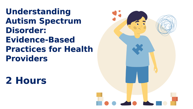 CEU course for healthcare professionals - Understanding Autism Spectrum Disorder: Evidence-Based Practices for Health Providers